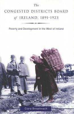 The Congested Districts Board of Ireland, 18911923 by Ciara Breathnach