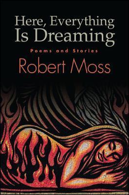 Here, Everything Is Dreaming: Poems and Stories