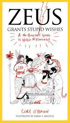 Zeus Grants Stupid Wishes: A No-Bullshit Guide to World Mythology cover