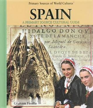 Spain: A Primary Source Cultural Guide by Graham Faiella | Goodreads