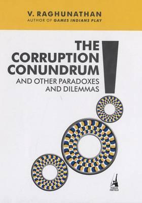 V Raghunathan The Corruption Conundrum and Other Paradoxes and Dilemmas by V ...