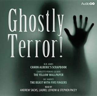 Ghostly Terror!: Canon Alberic’s Scrapbook / The Yellow Wallpaper / The Beast with Five Fingers