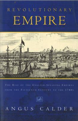 Cover of Revolutionary Empire: The Rise of the English-Speaking Empire from the Fifteenth Century to the 1780s