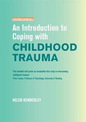 An Introduction to Coping with Childhood Trauma by Helen Kennerley ...