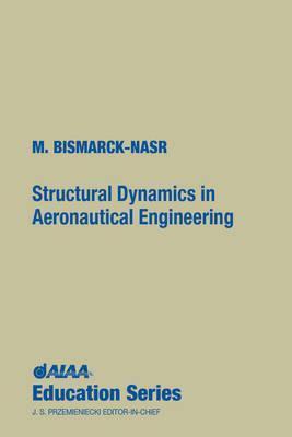Structural Dynamics in Aeronautical Engineering by Maher N. Bismarck ...