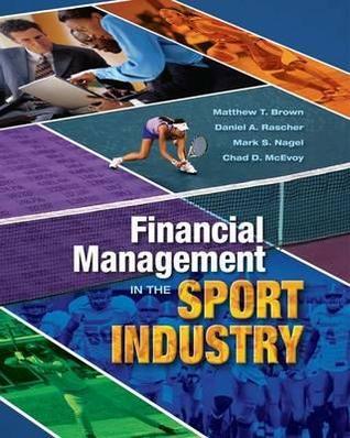 Financial Management in the Sport Industry by Matthew T. Brown | Goodreads