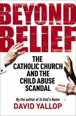 Beyond Belief: The Catholic Church and the Child Abuse Scandal by David