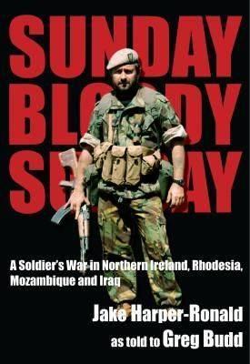 Sunday, Bloody Sunday: A Soldier's War in Northern Ireland, Rhodesia ...