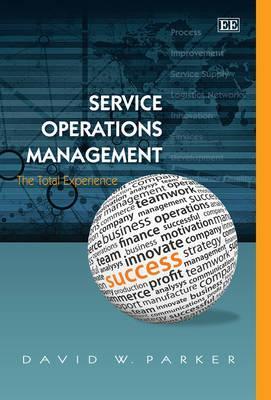 Service Operations Management: The Total Experience by David W. Parker ...