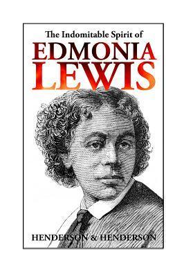 The Indomitable Spirit of Edmonia Lewis by Harry Henderson | Goodreads