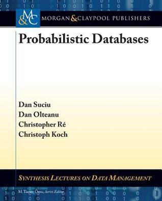 Probabilistic Databases by Dan Suciu | Goodreads
