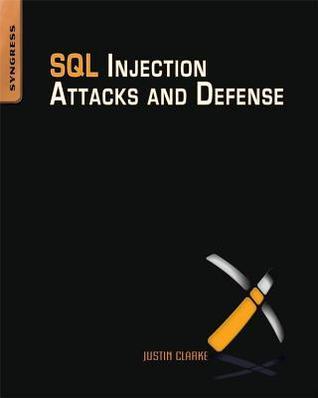 SQL Injection Attacks and Defense by Justin Clarke | Goodreads