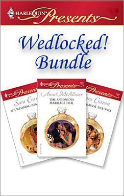 Wedlocked! Bundle: His Wedding-Night Heir\The Antonides Marriage Deal\Wife Against Her Will
