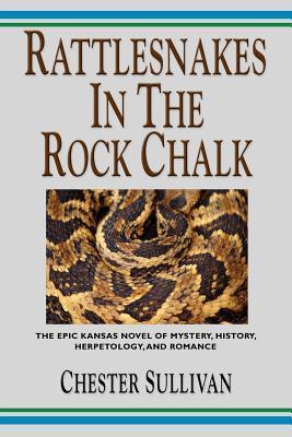 Book Rattle Snakes Rattlesnakes in the Rock Chalk (Kaw Trilogy) by Chester L. Sullivan ...