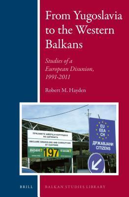 From Yugoslavia to the Western Balkans: Studies of a European Disunion, 1991-2011