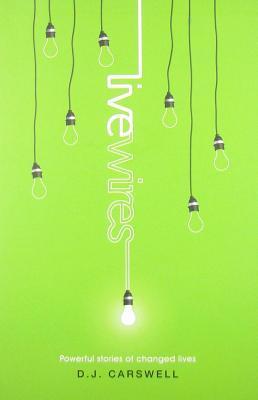 Live Wires: Powerful Stories of Changed Lives