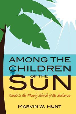 Among the Children of the Sun: Travels In the Family Islands of the ...