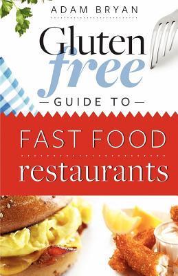 The Gluten Free Fast Food Guide by Adam Bryan | Goodreads