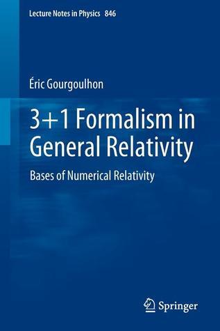 3+1 Formalism in General Relativity: Bases of Numerical Relativity by ...