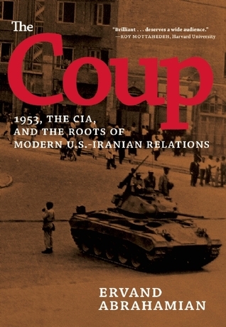 Cover of The Coup: 1953, the CIA, and the Roots of Modern U.S.-Iranian Relations