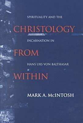 Christology from Within: Spirituality and the Incarnation in Hans Urs ...