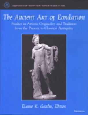The Ancient Art of Emulation: Studies in Artistic Originality and ...