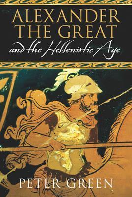 Alexander the Great and the Hellenistic Age: A Short History by Peter ...