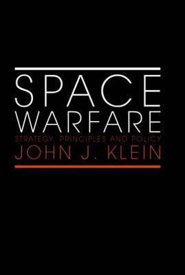Space Warfare: Strategy, Principles and Policy