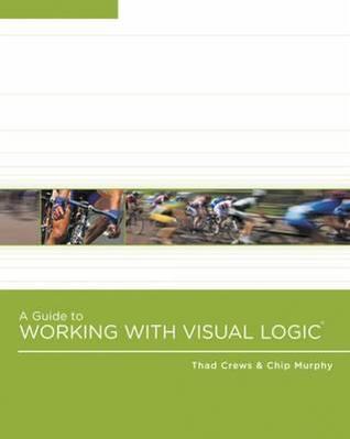 A Guide to Working With Visual Logic by Thad Crews | Goodreads
