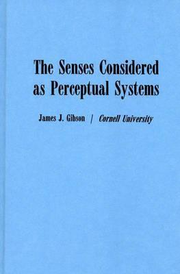 The Senses Considered as Perceptual Systems by James J. Gibson | Goodreads