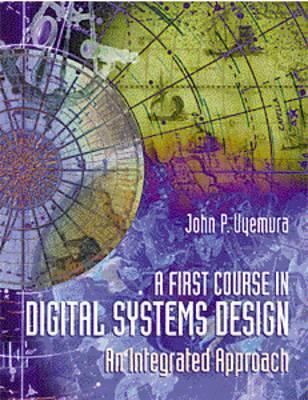 A First Course in Digital Systems Design: An Integrated Approach by ...