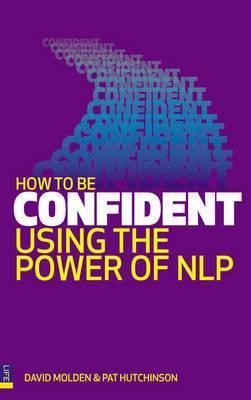 How to Be Confident Using the Power of NLP by David Molden | Goodreads