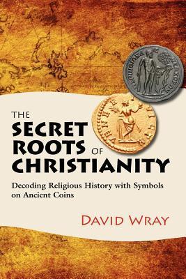 The Secret Roots of Christianity: Decoding Religious History with ...