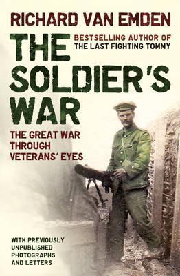 The Soldier's War - The Great War Through Veterans' Eyes