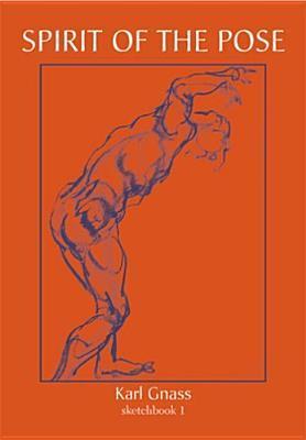 Spirit of the Pose: Sketchbook 1 by Karl Gnass | Goodreads