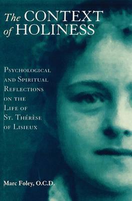 The Context of Holiness: Psychological and Spiritual Reflections on the Life of St. Therese of Lisieux