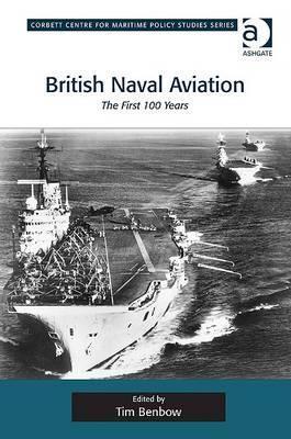 Tim Benbow British Naval Aviation: The First 100 Years by Tim Benbow | Goodreads