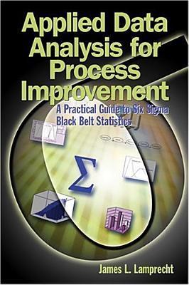 Applied Data Analysis For Process Improvement: A Practical Guide To Six ...