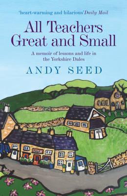 All Teachers Great and Small: A Memoir of Lessons and Life in the ...