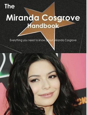 The Miranda Cosgrove Handbook - Everything You Need to Know about