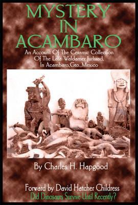 洋書 Mystery In Acambaro by Hapgood Mystery in Acambaro: Did Dinosaurs Survive Until Recently