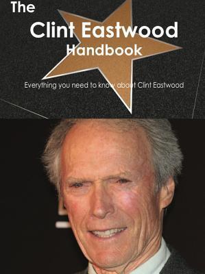 The Clint Eastwood Handbook - Everything You Need to Know about Clint
