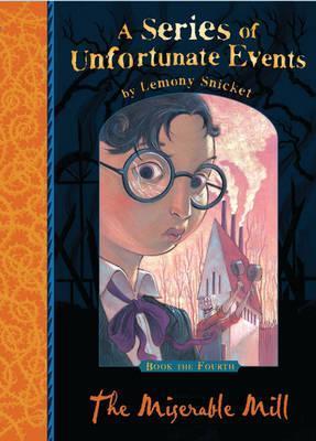 The Miserable Mill (A Series of Unfortunate Events, #4)