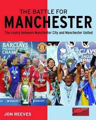 The Battle for Manchester: The Rivalry Between Manchester City and ...