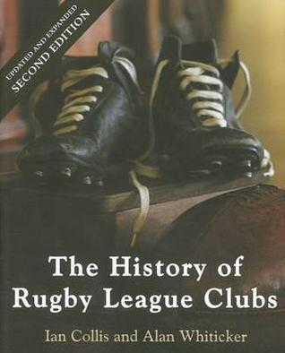 The History of Rugby League Clubs by Whiticker Alan Collis Ian | Goodreads