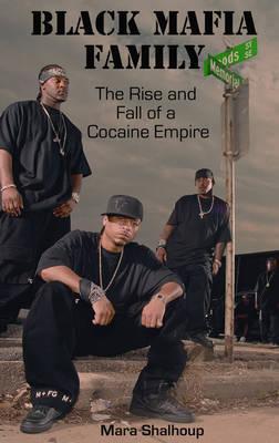 Black Mafia Family: The Rise and Fall of a Cocaine Empire by
