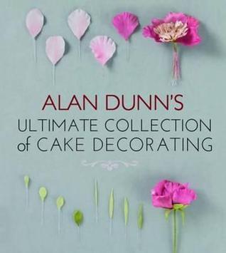 Alan Dunn's Ultimate Collection of Cake Decorating (IMM Lifestyle Books ...