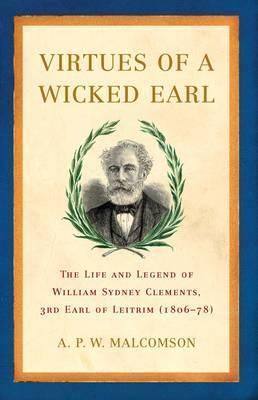 Virtues of a Wicked Earl The Life and Legend of William Sydney