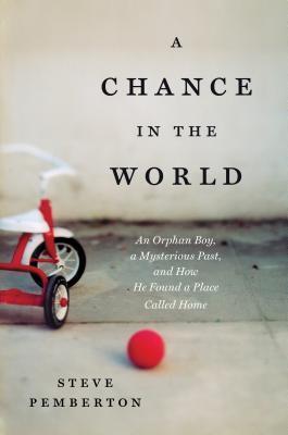 A CHANCE IN THE WORLD: An Orphan Boy, a Mysterious Past, and How He Found a Place Called Home cover