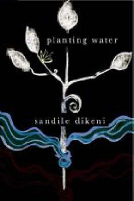 Planting Water By Sandile Dikeni Goodreads planting-water-by-sandile-dikeni-goodreads